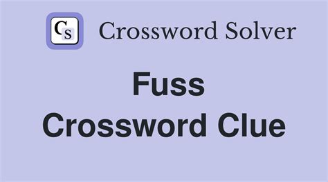 fuss crossword clue|Fuss and feathers